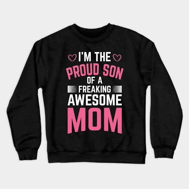 I'm The Proud Son of a Freaking Awesome Mom Crewneck Sweatshirt by DasuTee